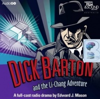 Dick Barton and the Li-Chang Adventure written by Edward J. Mason performed by Douglas Kelly on CD (Unabridged)